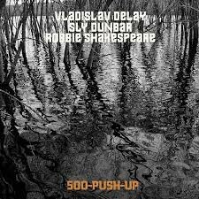 VLADISLAV DELAY / SLY DUNBAR / ROBBIE SHAKESPEARE – 500-push-up (CD, LP Vinyl)