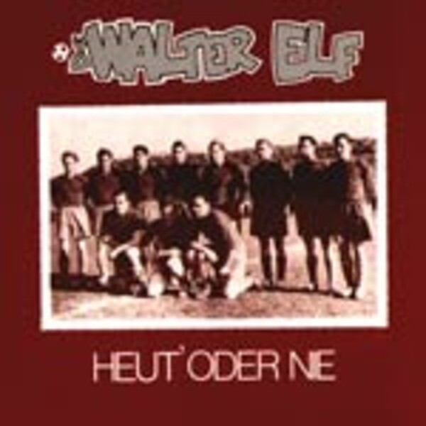 WALTER ELF, heut oder nie +bonus WALTER ELF, heut oder nie +bonus cover