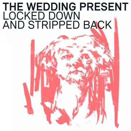 Cover WEDDING PRESENT, locked down and stripped back