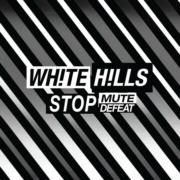 WHITE HILLS – stop mute defeat (CD, LP Vinyl)