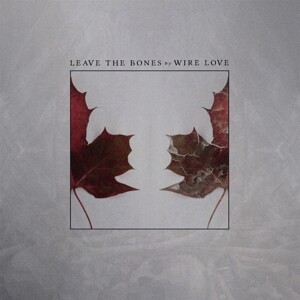 WIRE LOVE – leave the bones (LP Vinyl)