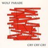 WOLF PARADE – cry cry cry (CD, Kassette, LP Vinyl)
