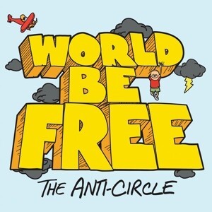 WORLD BE FREE – anti-circle (CD, LP Vinyl)